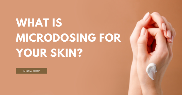 What is Microdosing for Your Skin? – Mistia Shop